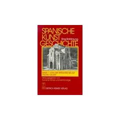 Spanische Kunstgeschichte. Eine Einf�hrung: Spanische Kunstgeschichte, in 2 Bdn., Bd.1, Von der Sp�tantike bis zur fr�hen Neuzeit