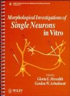 Morphological Investigations of Single Neurons in Vitro (Ibro Handbook Series, Vol 16)