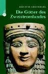 Die G�tter des Zweistromlandes. Kulte, Mythen, Epen - Brigitte Groneberg