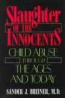 Slaughter Of The Innocents: CHILD ABUSE THROUGH THE AGES AND TODAY