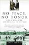No Peace, No Honor: Nixon, Kissinger and Betrayal in Vietnam