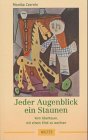 Jeder Augenblick ein Staunen - Monika Czernin