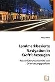 Landmarkbasierte Navigation in Kraftfahrzeugen: Routenführung mit Hilfe von Orientierungspunkten