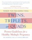 When You re Expecting Twins, Triplets, or Quads: Proven Guidelines for a Healthy Multiple Pregnancy