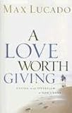 A Love Worth Giving: Living in the Overflow of God's Love