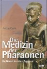 Die Medizin der Pharaonen - Heilkunst im alten &Auml;gypten. - Anton Curic
