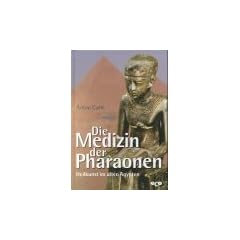 Die Medizin der Pharaonen. Heilkunst im alten �gypten.
