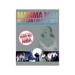 Mamma Mia! How can I resist you? Die Geschichte von Mamma Mia! und die Songs von Abba