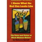 I Know What The Red Clay Looks Like: The Voice and Vision of Black American Women Writers     (Qty & CN$ are paper)