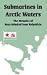 Submarines in Arctic Waters: The Memoirs of Rear-admiral Ivan Kolyshkin
