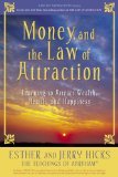 Money, and the Law of Attraction: Learning to Attract Wealth, Health, and Happiness