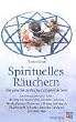 Spirituelles R�uchern: Die subtile Welt des R�ucherns im Spiegel der Seele. Das Enneagramm der D�fte - der Weg zur inneren Mitte, sinnhafte ... ... ... Signaturen, Alchemie, Archetypen, u. v. m