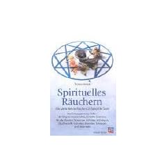 Spirituelles R�uchern: Die subtile Welt des R�ucherns im Spiegel der Seele. Das Enneagramm der D�fte - der Weg zur inneren Mitte, sinnhafte ... ... ... Signaturen, Alchemie, Archetypen, u. v. m