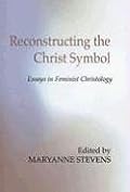 Reconstructing the Christ Symbol: Essays in Feminist Christology