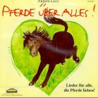 Pferde &uuml;ber alles: Lieder f&uuml;r alle, die Pferde lieben - Angela Lenz