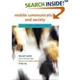 Mobile Communication and Society: A Global Perspective... by Manuel Castells, Mireia Fernandez-Ardevol, Jack Linchuan Qiu, and Araba Sey