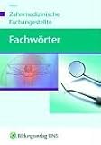 Fachw�rter - Zahnmedizin: Ca. 3000 grundlegende Begriffe aus der Zahnmedizin kurz und umfassend erkl�rt. Dazu Wortelemente aus der klinischen ... ... ... Abk�rzungen, Einheiten und Ma�e