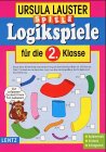 Logikspiele, neue Rechtschreibung, F&uuml;r die 2 - Klasse - Ursula Lauster