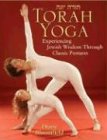 Torah Yoga: Experiencing Jewish Wisdom Through Classic Postures (Arthur Kurzweil Books)