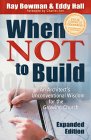 When Not to Build, exp. ed.: An Architects Unconventional Wisdom for the Growing Church