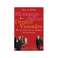 Meinungsf�hrer, Denker, Vision�re. Wer sie sind, was sie denken, wie sie wirken