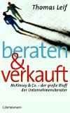 Beraten & verkauft. McKinsey & Co. - der große Bluff der Unternehmensberater.