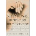 Vibrational Medicine for the 21st Century: A Guide to Energy Healing and Spiritual Transformation (Gebundene Ausgabe)