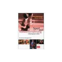 Sport und Vollwertern�hrung: Vollwertig Sport treiben. Mit zahlreichen Erfahrungsberichten!