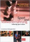 Sport und Vollwertern�hrung: Vollwertig Sport treiben. Mit zahlreichen Erfahrungsberichten!