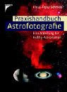 Praxishandbuch Astrofotografie. Eine Anleitung f�r Hobby-Astronomen