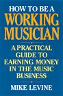 How to Be a Working Musician: A Practical Guide to Earning Money in the Music Business