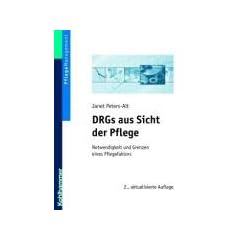 DRGs aus Sicht der Pflege. Notwendigkeit und Grenzen eines Pflegefaktors
