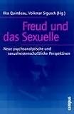 Freud und das Sexuelle: Neue psychoanalytische und sexualwissenschaftliche Perspektiven