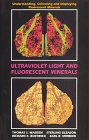 Ultraviolet Light and Fluorescent Minerals: Understanding, Collecting and Displaying Fluorescent Minerals (Rocks, Minerals and Gemstones)