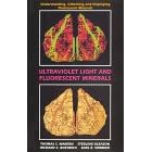 Ultraviolet Light and Fluorescent Minerals: Understanding, Collecting and Displaying Fluorescent Minerals (Rocks, Minerals and Gemstones)