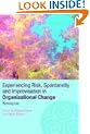Experiencing Spontaneity, Risk & Improvisation in Organizational Life: Working Live (Complexity as the Experience of Organizing)