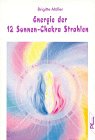 Energie der 12 Sonnen-Chakra Strahlen - Brigitte M&uuml;ller