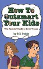 How to Outsmart Your Kids: The Parents' Guide to Dirty Tricks