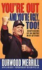 You're Out and You're Ugly, Too! : Confessions Of An Umpire With Attitude