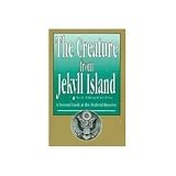 The Creature From Jekyll Island: A Second Look At the Federal Reserve