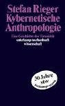 Kybernetische Anthropologie. Eine Geschichte der Virtualit�t.
