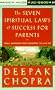 The Seven Spiritual Laws for Parents:: Guiding Your Children to Success and Fulfillment