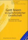 Gott feiern in nachchristlicher Gesellschaft. Die missionarische Dimension der Liturgie.