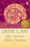 Die innere Ruhe finden - Louise L. Hay
