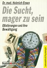 Die Sucht, mager zu sein - E&szlig;st&ouml;rungen und ihre Bew&auml;ltigung. - Heinrich Erpen