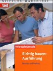 Richtig bauen: Ausführung: Neubau und Umbau