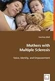 Mothers with Multiple Sclerosis: Voice, Identity, and Empowerment