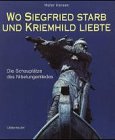 Produkt-Bild: Wo Siegfried starb und Kriemhild liebte. Die Schaupl&auml;tze des Nibelungenliedes
