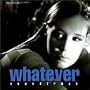 Whatever