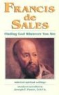 Francis de Sales: Finding God Wherever You Are: Selected Spiritual Writings